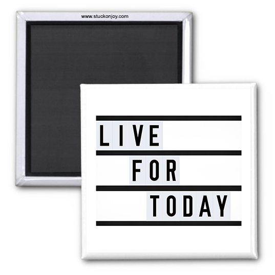 LIVE FOR TODAY 2x2 MAGNET