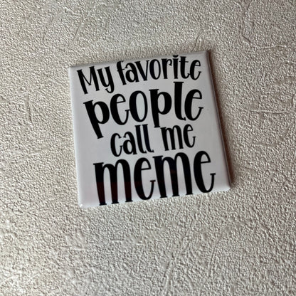 MY FAVORITE PEOPLE CALL ME MEME 2x2 MAGNET