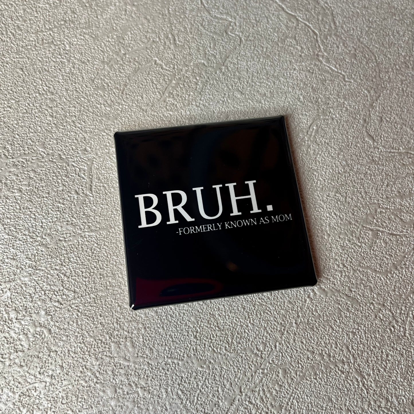 BRUH - FORMERLY KNOWN AS MOM 2x2 MAGNET