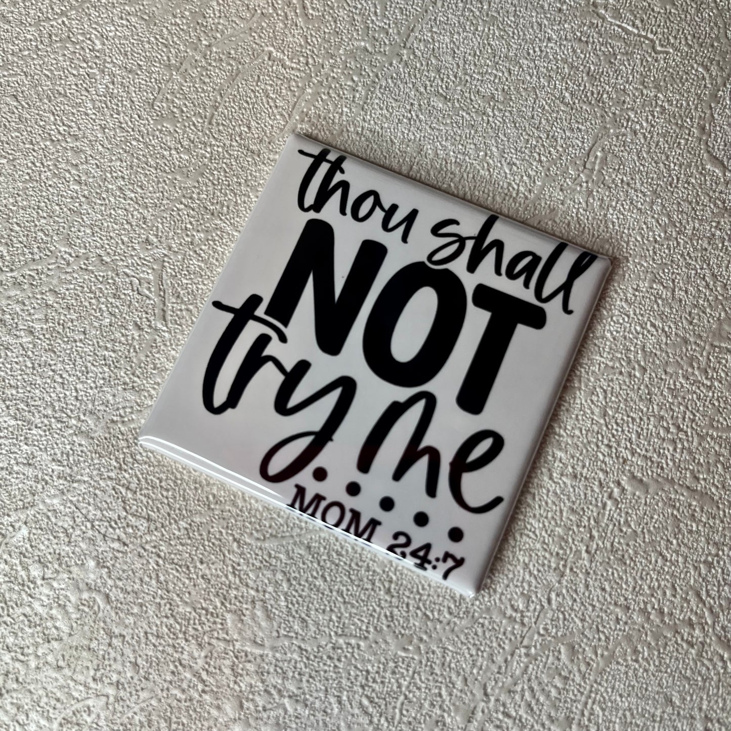 MOM 24/7 - THOU SHALL NOT TRY ME 2x2 MAGNET