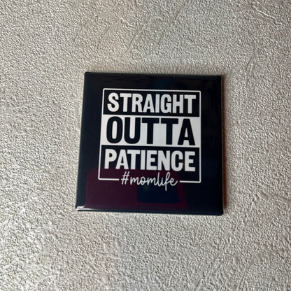 STRAIGHT OUTTA PATIENCE #MOMLIFE MAGNET
