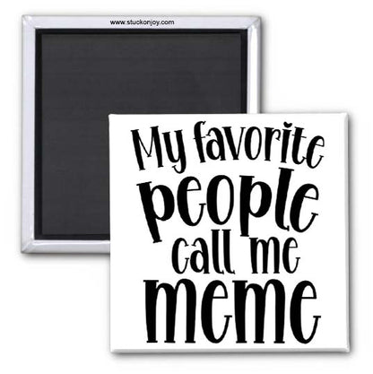 MY FAVORITE PEOPLE CALL ME MEME 2x2 MAGNET
