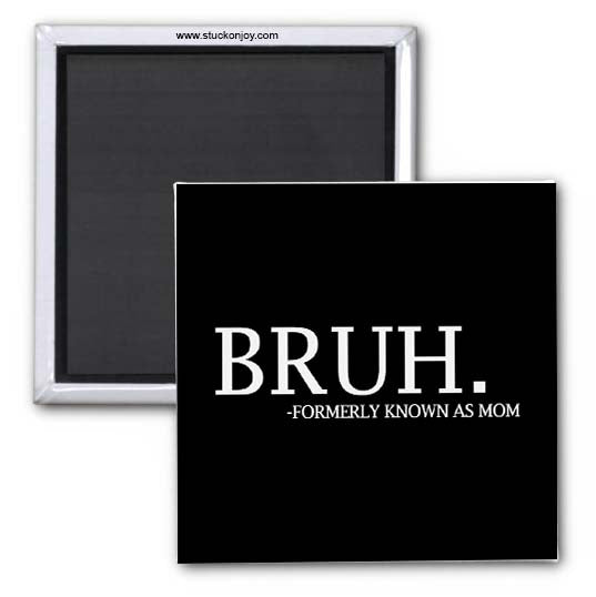 BRUH - FORMERLY KNOWN AS MOM 2x2 MAGNET