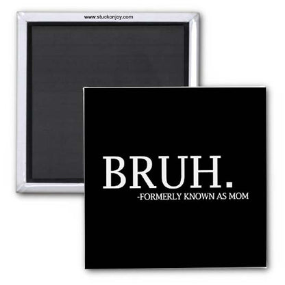 BRUH - FORMERLY KNOWN AS MOM 2x2 MAGNET