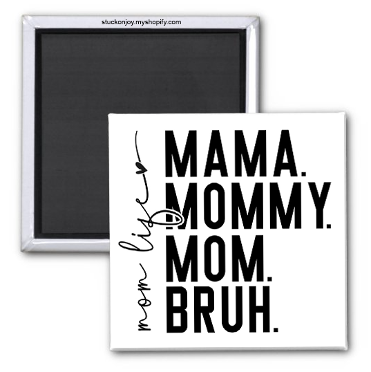 MOM LIFE - MAMA MOMMY MOM BRUH MAGNET