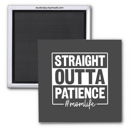 STRAIGHT OUTTA PATIENCE #MOMLIFE MAGNET