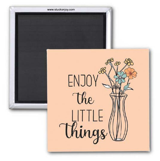 ENJOY THE LITTLE THINGS MAGNET