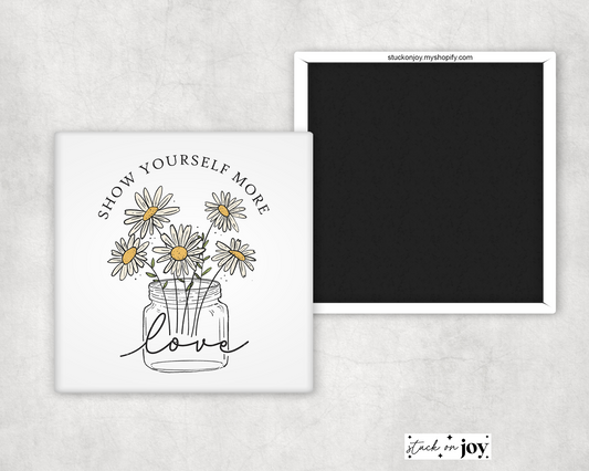 SHOW YOURSELF MORE LOVE - QUOTE MAGNET
