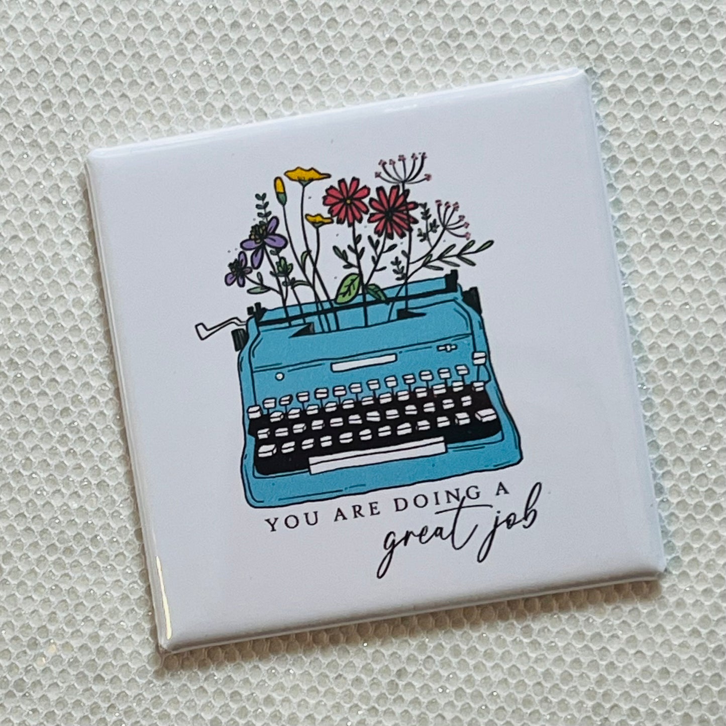YOU ARE DOING A GREAT JOB - MAGNET WITH QUOTE