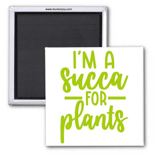 I'M A SUCCA FOR PLANTS, 2x2 MAGNET