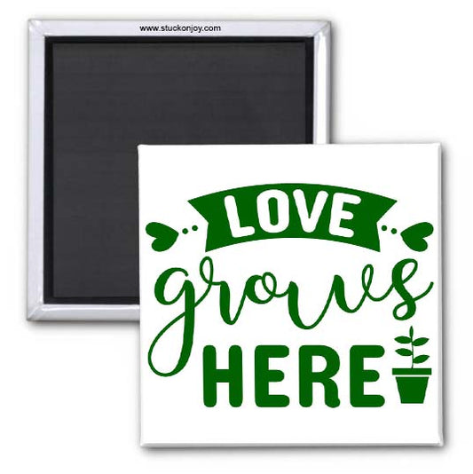 LOVE GROWS HERE 2X2 MAGNET