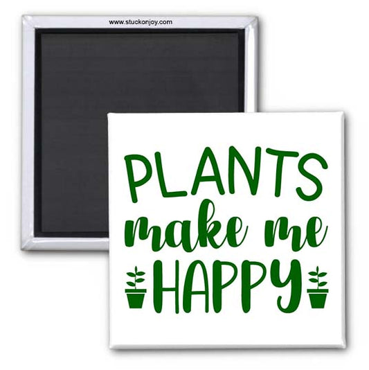 PLANTS MAKE ME HAPPY 2x2 MAGNET