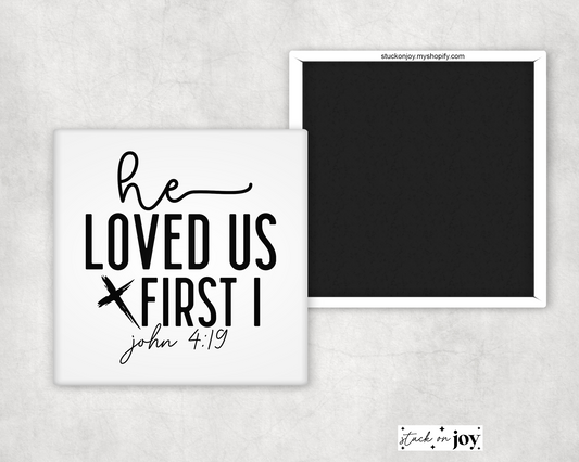 HE LOVED US FIRST JOHN 4:19 2x2" MAGNET