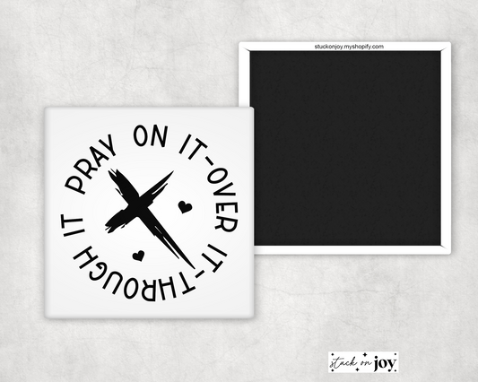 PRAY ON IT, OVER IT, THROUGH IT 2x2" MAGNET