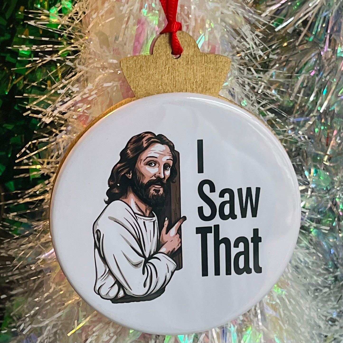 I SAW THAT, JESUS FUNNY CHRISTMAS ORNAMENT