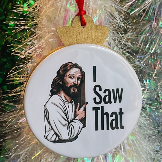I SAW THAT, JESUS FUNNY CHRISTMAS ORNAMENT