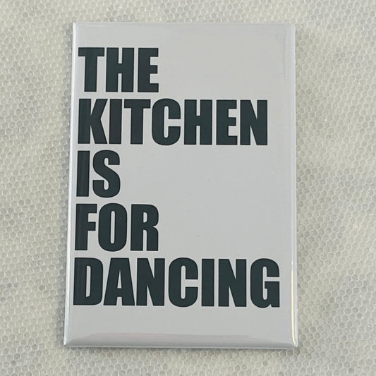 THE KITCHEN IS FOR DANCING 2X3" MAGNET