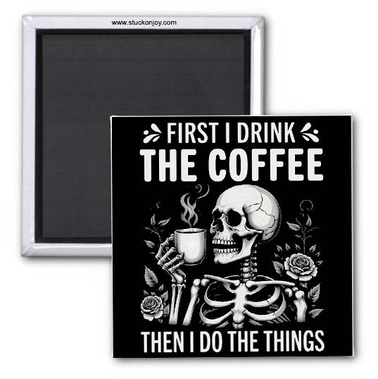 FIRST, I DRINK THE COFFEE...2x2 FUNNY MAGNET