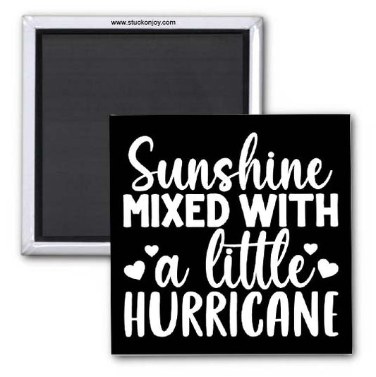 SUNSHINE, MIXED WITH A LITTLE HURRICANE 2x2 SQUARE MAGNET
