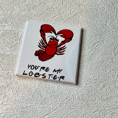 YOU'RE MY LOBSTER 2X2 MAGNET