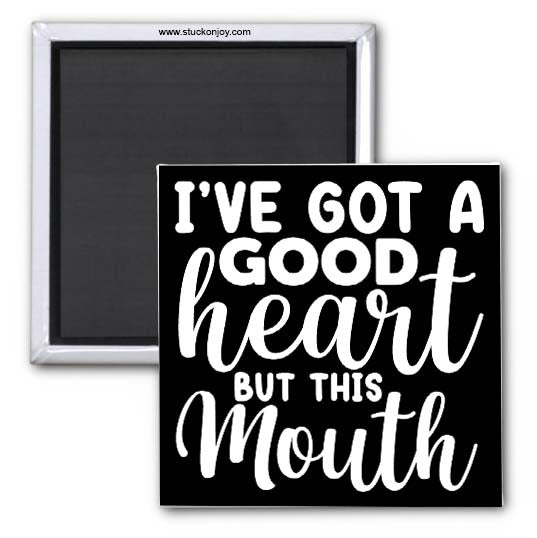 I'VE GOT A GOOD HEART, BUT THIS MOUTH...2x2 MAGNET
