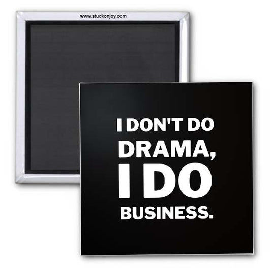 I DON'T DO DRAMA, I DO BUSINESS 2x2 MAGNET