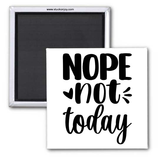NOPE, NOT TODAY 2x2 MAGNET