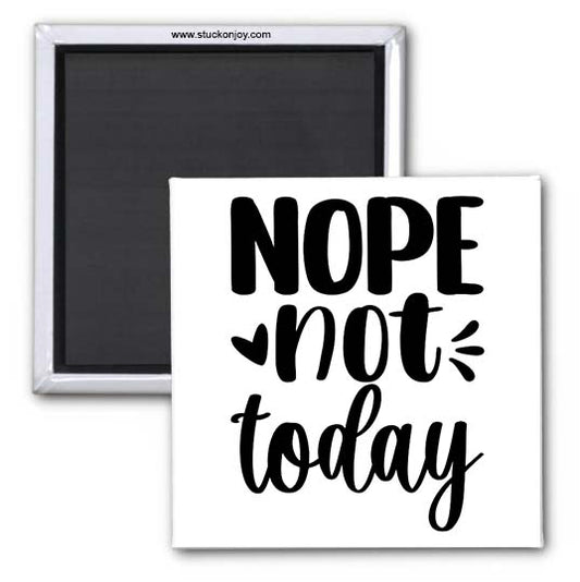 NOPE, NOT TODAY 2x2 MAGNET