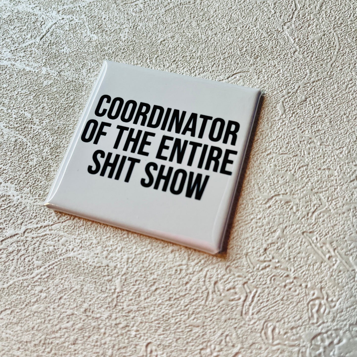 COORDINATOR OF THE ENTIRE SH*T SHOW 2x2 MAGNET