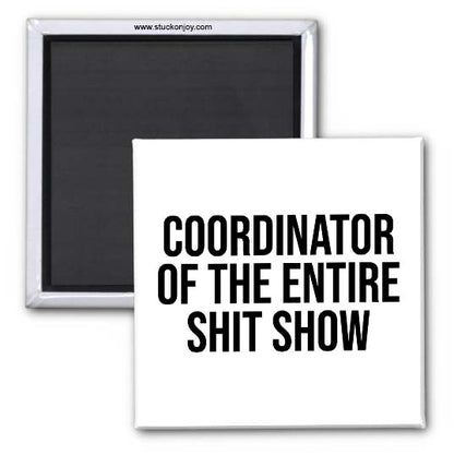 COORDINATOR OF THE ENTIRE SH*T SHOW 2x2 MAGNET