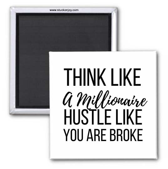 THINK LIKE A MILLIONAIRE...HUSTLE, 2x2 SQUARE MAGNET