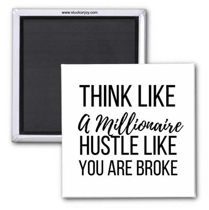 THINK LIKE A MILLIONAIRE...HUSTLE, 2x2 SQUARE MAGNET