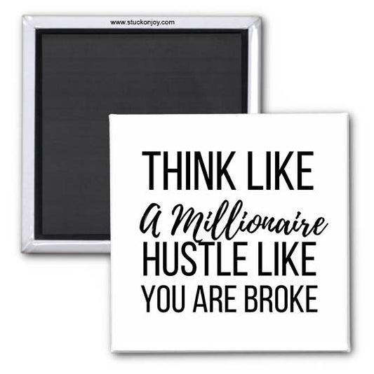 THINK LIKE A MILLIONAIRE...HUSTLE, 2x2 SQUARE MAGNET