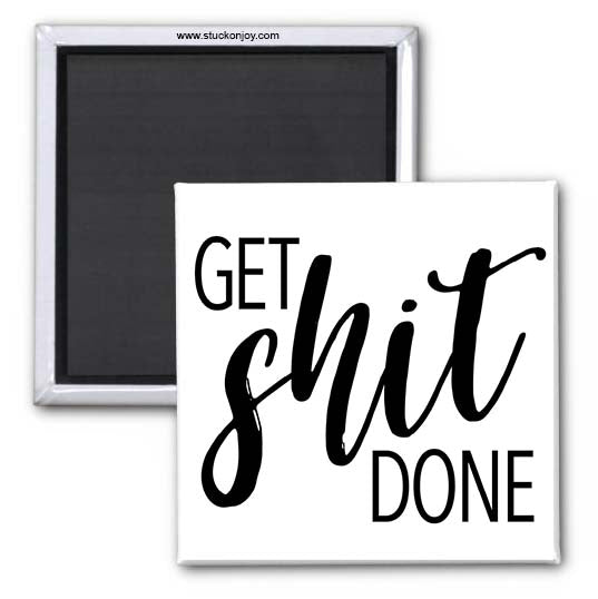 GET SH*T DONE 2x2 MAGNET