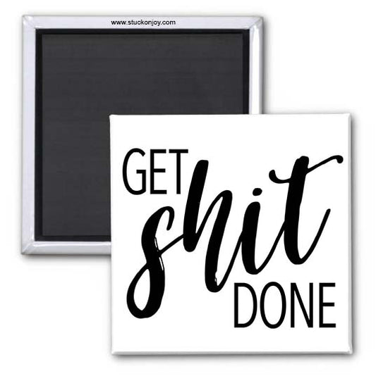 GET SH*T DONE 2x2 MAGNET
