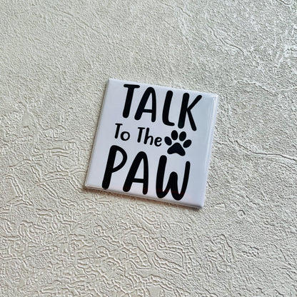 TALK TO THE PAW 2X2 SQUARE MAGNET