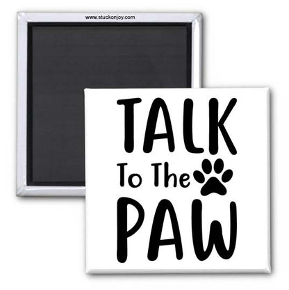 TALK TO THE PAW 2X2 SQUARE MAGNET