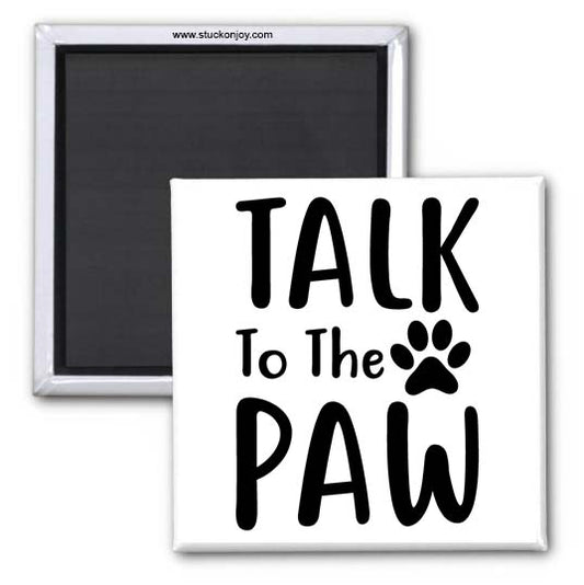 TALK TO THE PAW 2X2 SQUARE MAGNET