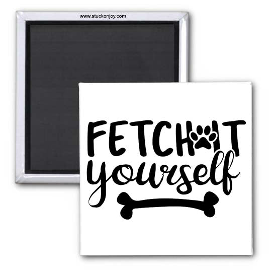 FETCH IT YOURSELF 2x2 MAGNET