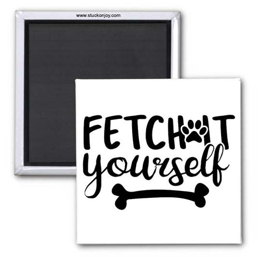FETCH IT YOURSELF 2x2 MAGNET