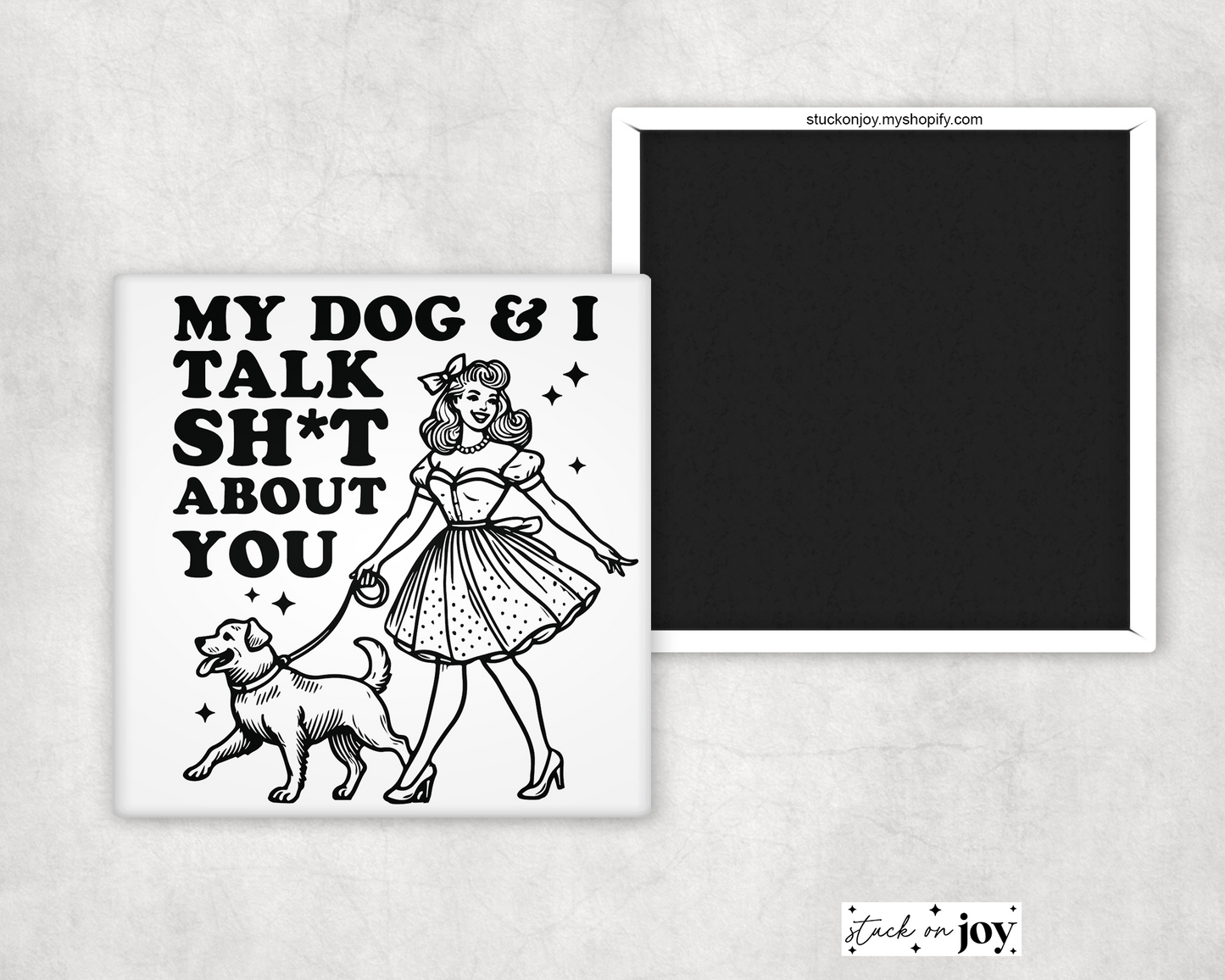 MY DOG AND I TALK SHIT ABOUT YOU 2x2 SQUARE MAGNET