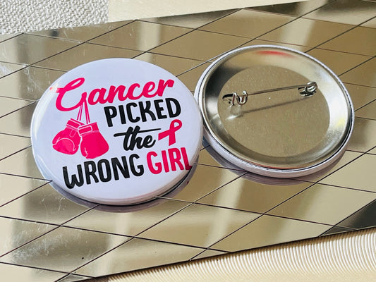 CANCER PICKED THE WRONG GIRL - BREAST CANCER AWARENESS 2.25" PINBACK BUTTON (Copy)
