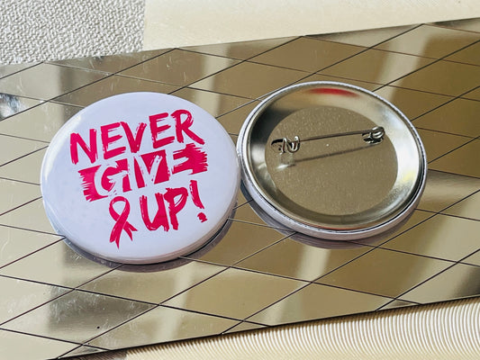NEVER GIVE UP - BREAST CANCER AWARENESS 2.25" PINBACK BUTTON