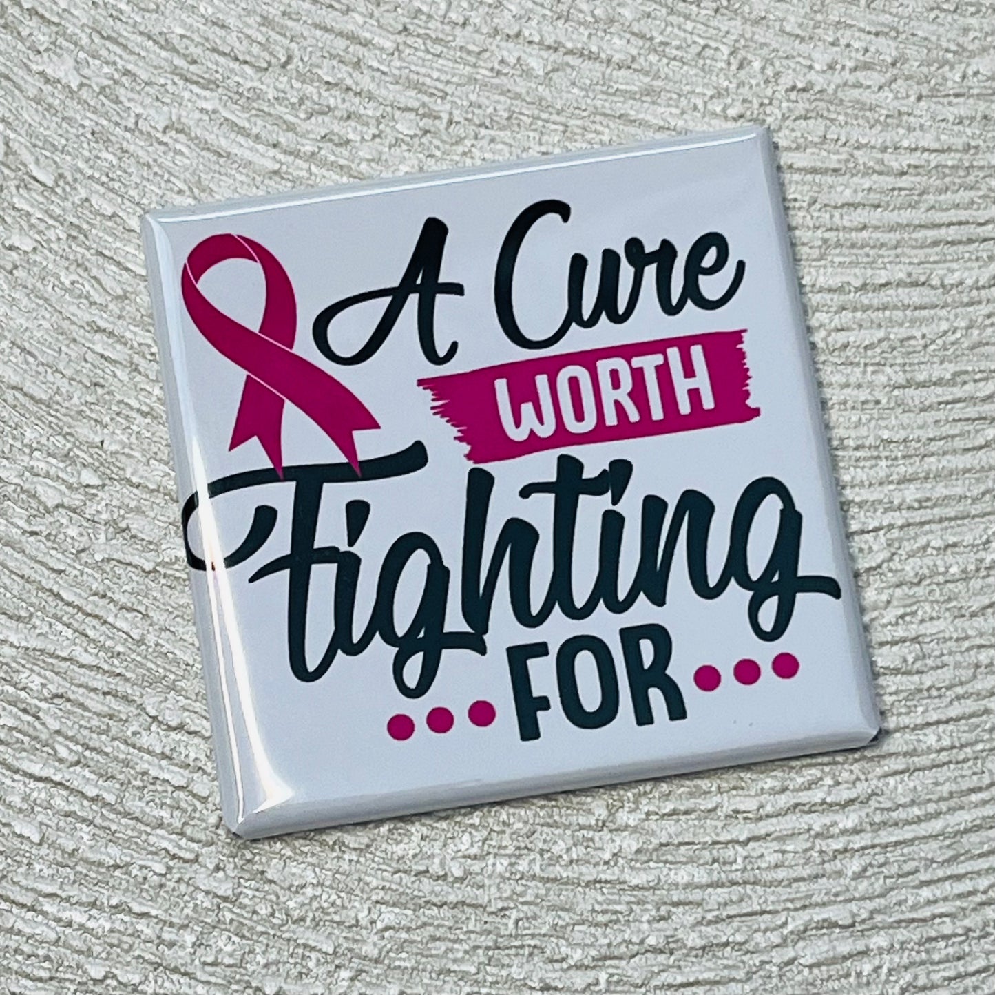 A CURE WORTH FIGHTING FOR - BREAST CANCER AWARENESS MAGNET