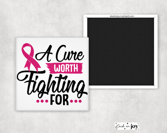 A CURE WORTH FIGHTING FOR - BREAST CANCER AWARENESS MAGNET