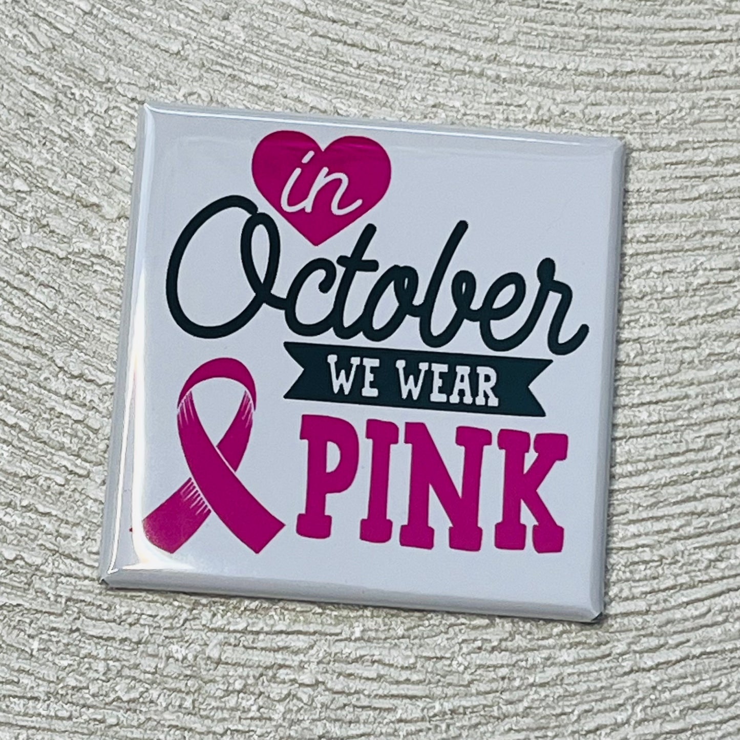 IN OCTOBER WE WEAR PINK - BREAST CANCER AWARENESS MAGNET