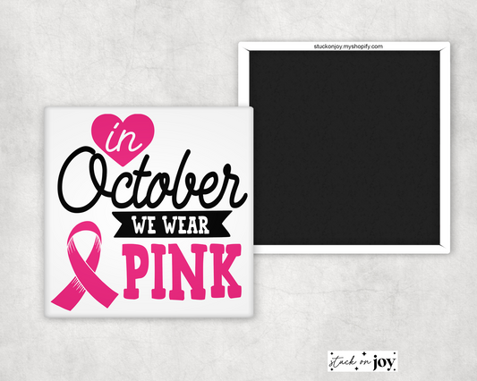 IN OCTOBER WE WEAR PINK - BREAST CANCER AWARENESS MAGNET