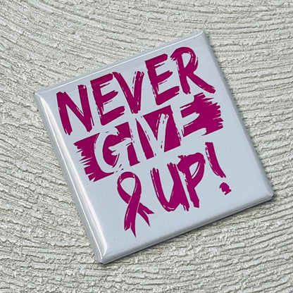 NEVER GIVE UP - BREAST CANCER AWARENESS MAGNET