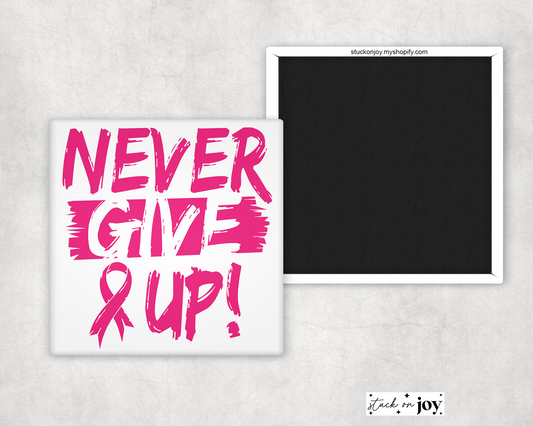 NEVER GIVE UP - BREAST CANCER AWARENESS MAGNET