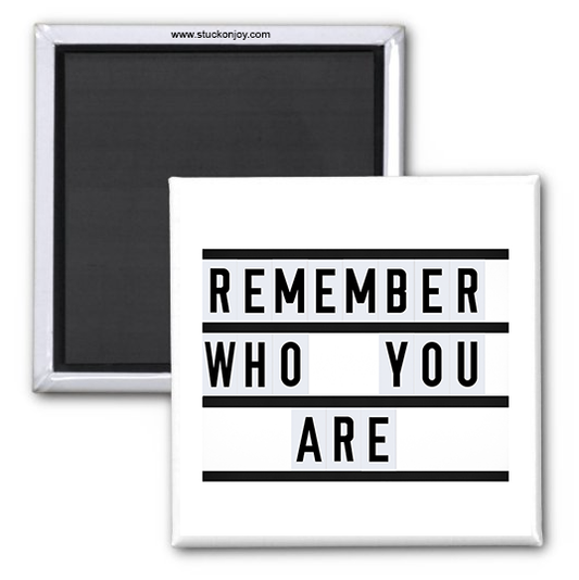 REMEMBER WHO YOU ARE 2x2 MAGNET